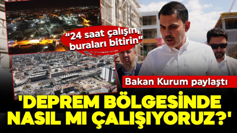 'Deprem bölgesinde nasıl mı çalışıyoruz?'  Bakan Kurum'dan mesai talimatı: 24 saat çalışın, buraları bitirin