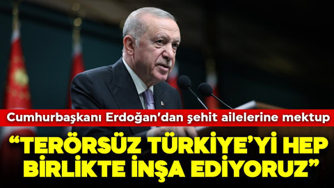 Cumhurbaşkanı Erdoğan’dan şehit ailelerine mektup: Terörsüz Türkiye’yi hep birlikte inşa ediyoruz