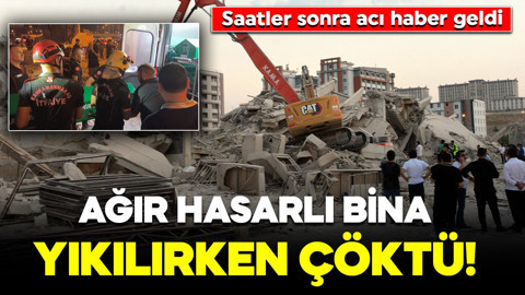 Ağır hasarlı bina yıkılırken çöktü! Saatler sonra acı haber geldi: İş makinesi operatörü hayatını kaybetti