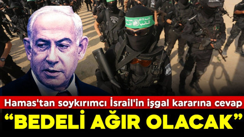 Hamas'tan soykırımcı İsrail'in işgal kararına cevap: Bedeli ağır olacak