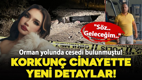 Orman yolunda cesedi bulunmuştu! Korkunç cinayette yeni detaylar ortaya çıktı: "Söz.. Geleceğim.."