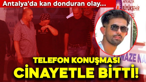 Antalya'da kan donduran olay! Telefonda başladı cinayetle bitti