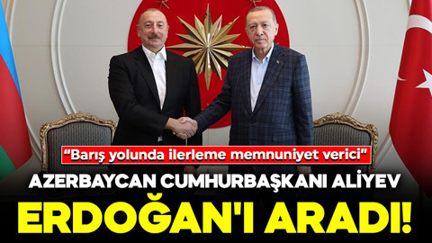 Azerbaycan Cumhurbaşkanı Aliyev, Cumhurbaşkanı Erdoğan'ı aradı!