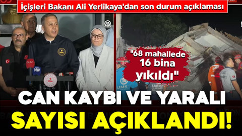 İçişleri Bakanı Ali Yerlikaya'dan son durum açıklaması: "68 mahallede 16 bina yıkıldı"