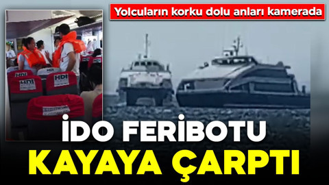 Denizin ortasında korku dolu anlar: İDO feribotu kayaya çarptı: Yolcuların panik anları kamerada