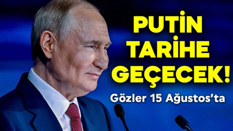 Gözler 15 Ağustos'ta! Putin tarihe geçecek