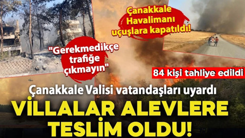 Çanakkale yanıyor! Alevler villara ulaştı: Vali vatandaşları uyardı "Gerekmedikçe trafiğe çıkmayın"
