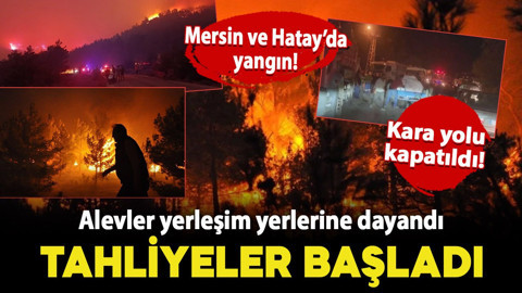 Mersin ve Hatay'da yangın! Alevler yerleşim yerlerine dayandı: Tahliyeler başladı