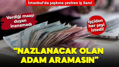 İstanbul'da şaşkına çeviren iş ilanı! 35 bin lira maaşla her şeyin yapılmasını istedi: “Nazlanacak adam aramasın”