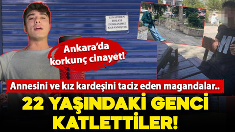 Ankara'da korkunç cinayet! Annesini ve kız kardeşini taciz eden magandalar tarafından katledildi