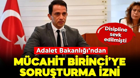 Adalet Bakanlığı'ndan Mücahit Birinci için soruşturma izni