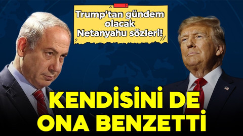 Trump'tan gündem olacak Netanyahu sözleri! Kendisini de ona benzetti!