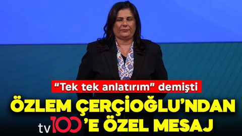 “Tek tek anlatırım” demişti: Özlem Çerçioğlu’ndan tv100'e özel mesaj