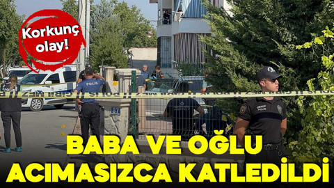 Korkunç olay: Baba ve oğlu acımasızca katledildi