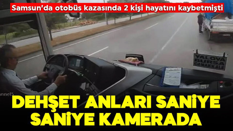 Samsun'da otobüs kazasında 2 kişi yaşamını yitirmişti: Dehşet anları kamerada