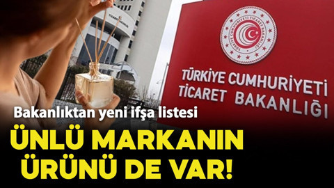 Ticaret Bakanlığı yeni ifşa listesi yayımlandı: Ünlü markanın ürünü de var!