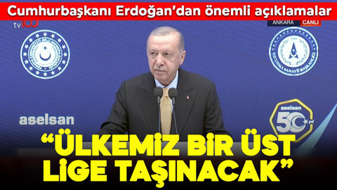 Cumhurbaşkanı Erdoğan'dan önemli açıklamalar: Ülkemiz bir üst lige taşınacak