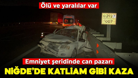 Niğde'de emniyet şeridinde katliam gibi kaza: Çok sayıda can kaybı var