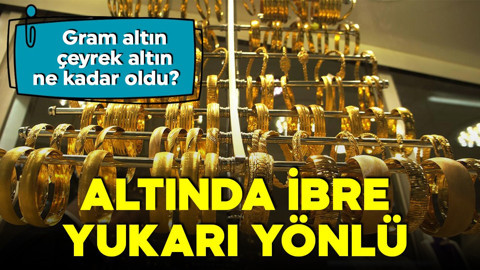 Altında ibre yukarı yönlü! 28 Ağustos gram altın, çeyrek altın ne kadar oldu? İşte güncel fiyatlar!