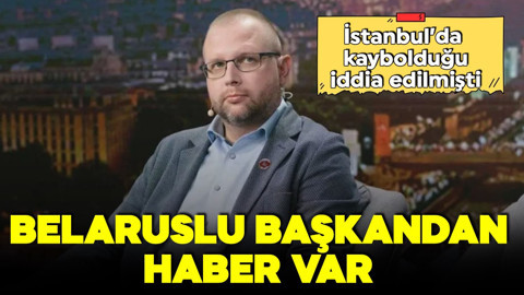İstanbul'da kaybolduğu iddia edilmişti! Belaruslu başkandan haber var