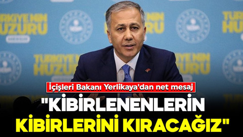 İçişleri Bakanı Yerlikaya'dan net mesaj: "Suçta kibirlenenlerin kibirlerini kıracağız!"