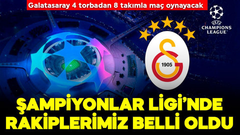 Kuralar çekildi! Galatasaray’ın Şampiyonlar Ligi’ndeki rakipleri belli oldu!