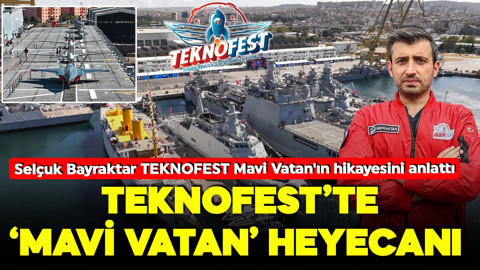 TEKNOFEST'te 'Mavi Vatan' heyecanı! Selçuk Bayraktar TEKNOFEST Mavi Vatan'ın hikayesini anlattı