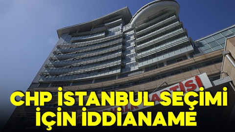 CHP İstanbul seçimi için iddianame hazırlandı!