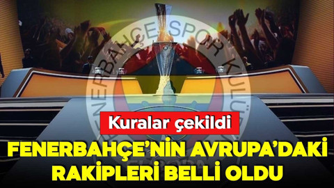 Fenerbahçe'nin UEFA Avrupa Ligi'ndeki rakipleri belli oldu