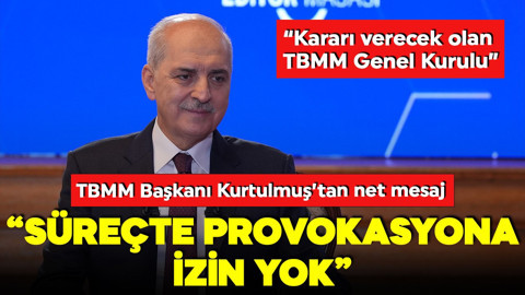 TBMM Başkanı Kurtulmuş: Süreçte provokasyona izin yok