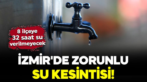 İzmir'de sekiz ilçede su kesintisi: 32 saat sürecek!