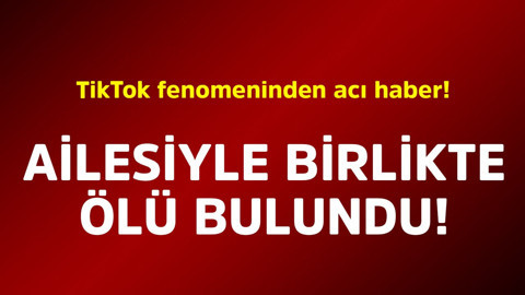 TikTok fenomeninden acı haber! Ailesiyle birlikte ölü bulundu