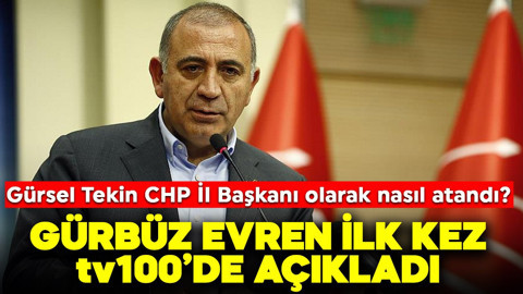 Gürsel Tekin CHP İstanbul İl Başkanı olarak nasıl atandı? Gürbüz Evren ilk kez tv100'de açıkladı