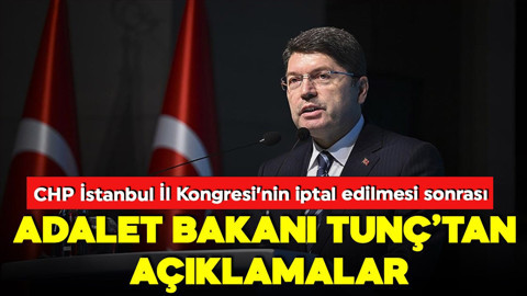 CHP İstanbul İl Kongresi'nin iptal edilmesi sonrası Adalet Bakanı Tunç'tan açıklamalar