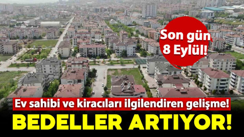 Ev sahibi, kiracı ve ev almak isteyenleri ilgilendiren haber! Bedeller artıyor
