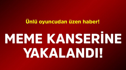 Ünlü oyuncudan üzen haber! Meme kanserine yakalandı