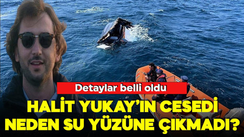 Halit Yukay'ın bedeni neden su yüzüne çıkmadı? Detaylar belli oldu