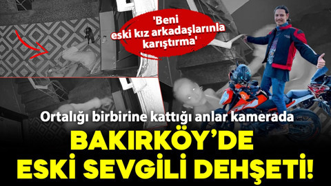 Bakırköy'de dehşet! Bir kadın eski sevgilisinin evine saldırdı: Ortalığı birbirine kattığı anlar kamerada