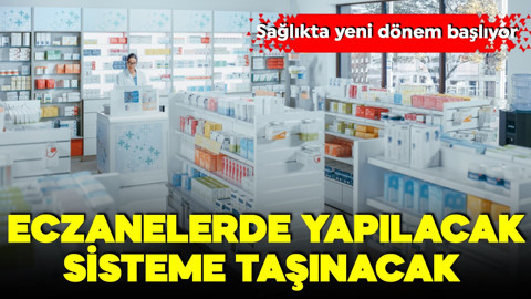 Sağlıkta yeni dönem! Eczanelerde yapılacak, direkt sisteme taşınacak