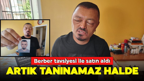Berber tavsiyesi ile satın aldı: Artık tanınamaz halde!