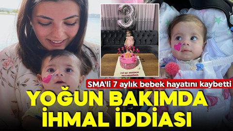 SMA'li 7 aylık bebek hayatını kaybetti! Yoğun bakımda ihmal iddiası!