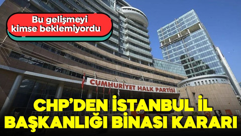 CHP'den İstanbul İl Başkanlığı binası ile ilgili flaş karar!