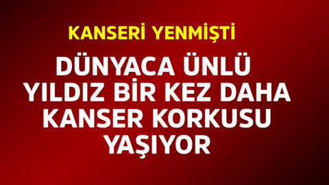 Kanseri yenmişti! Dünyaca ünlü yıldız bir kez daha kanser korkusu yaşıyor