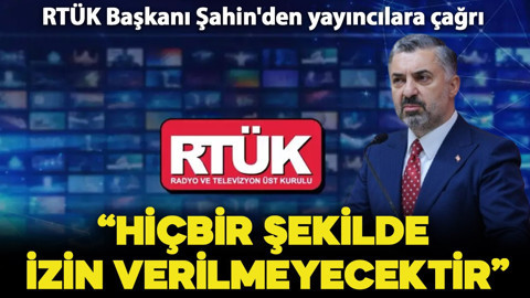 RTÜK Başkanı Şahin'den yayıncılara çağrı: "Hiçbir şekilde izin verilmeyecektir"