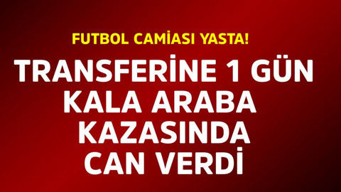 Futbol camiası yasta! Genç futbolcu, transferine 1 gün kala korkunç kazada öldü