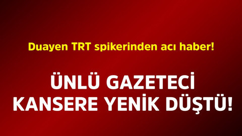 Duayen TRT spikerinden acı haber! Ünlü gazeteci kansere yenik düştü