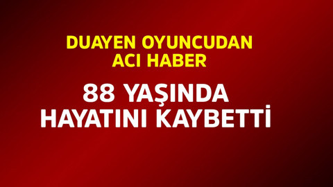 Duayen oyuncudan acı haber! 88 yaşında hayatını kaybetti