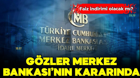 Gözler Merkez Bankası'nın vereceği faiz kararında! Bugün açıklanacak