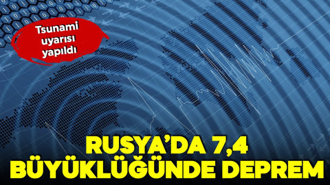 Rusya'da 7,4 büyüklüğünde deprem! Tsunami uyarısı yapıldı