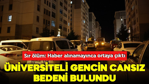Sır ölüm: Üniversiteli gencin cansız bedeni bulundu